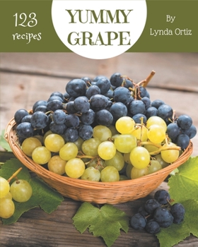 Paperback 123 Yummy Grape Recipes: A Yummy Grape Cookbook for All Generation Book