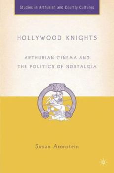 Hardcover Hollywood Knights: Arthurian Cinema and the Politics of Nostalgia Book