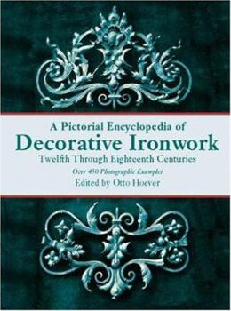 Paperback A Pictorial Encyclopedia of Decorative Ironwork: Twelfth Through Eighteenth Centuries (Dover Jewelry and Metalwork) Book