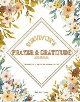 Survivor's Prayer & Gratitude Journal: Seeking God's Light in the Shadows of Life