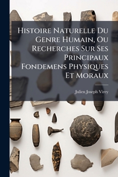 Histoire Naturelle Du Genre Humain, Ou Recherches Sur Ses Principaux Fondemens Physiques Et Moraux (French Edition)
