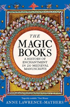 Hardcover The Magic Books: A History of Enchantment in 20 Medieval Manuscripts Book