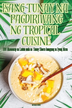 Paperback Isang Tunay Na Pagdiriwang Ng Tropical Cuisine [Philippine (Other)] Book