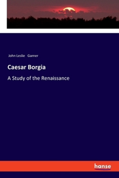 Paperback Caesar Borgia: A Study of the Renaissance Book