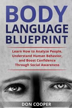 Paperback Body Language Blueprint: Learn How to Analyze People, Understand Human Behavior, and Boost Confidence Through Social Awareness Book