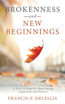 Paperback Brokenness and New Beginnings: A Story of Hope for Those Facing Separation and Divorce Book