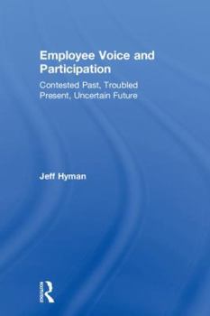 Hardcover Employee Voice and Participation: Contested Past, Troubled Present, Uncertain Future Book