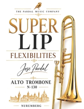 Super Lip Flexibilities Jose Pardal Alto Trombone N-130: Madrid