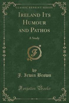 Paperback Ireland Its Humour and Pathos: A Study (Classic Reprint) Book
