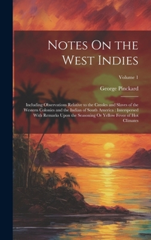 Hardcover Notes On the West Indies: Including Observations Relative to the Creoles and Slaves of the Western Colonies and the Indian of South America: Int Book