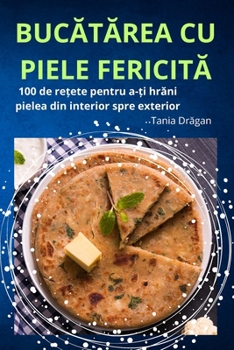 Paperback BucĂtĂrea Cu Piele FericitĂ [Romanian] Book