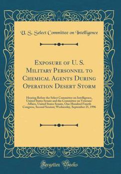 Hardcover Exposure of U. S. Military Personnel to Chemical Agents During Operation Desert Storm: Hearing Before the Select Committee on Intelligence, United Sta Book
