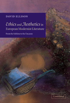 Paperback Ethics and Aesthetics in European Modernist Literature: From the Sublime to the Uncanny Book