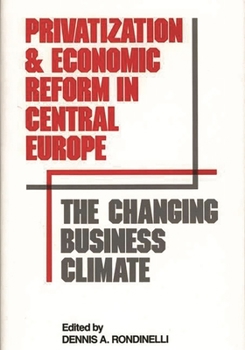 Hardcover Privatization and Economic Reform in Central Europe: The Changing Business Climate Book
