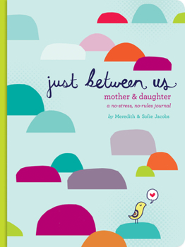 Hardcover Just Between Us: Mother & Daughter: A No-Stress, No-Rules Journal Book