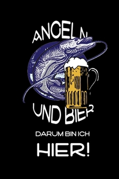 Paperback Angeln und Bier Darum bin ich hier!: witziges Fangbuch [German] Book