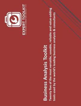 Paperback The Business Analysis Toolkit: Twenty five of the most versatile, usable, reliable & value-adding tools used by the world's leading business analysts Book