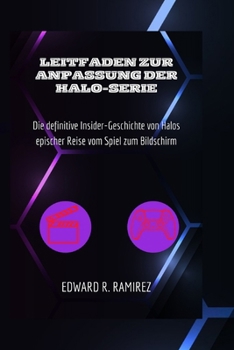 Paperback Leitfaden Zur Anpassung Der Halo-Serie: Die definitive Insider-Geschichte von Halos epischer Reise vom Spiel zum Bildschirm [German] Book