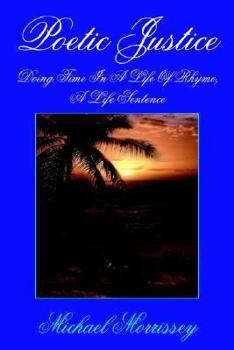 Paperback Poetic Justice: Doing Time In A Life Of Rhyme, A Life Sentence Book