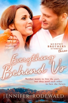 Everything Behind Us - Book #3 of the Murphy Brothers Story