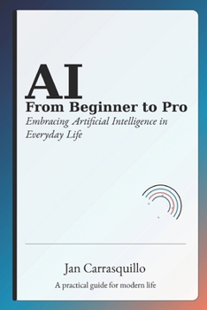 Paperback AI from Beginner to Pro: Embracing Artificial Intelligence in Everyday Life Book