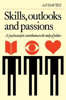 Skills, Outlooks and Passions: A Psychoanalytic Contribution to the Study of Politics