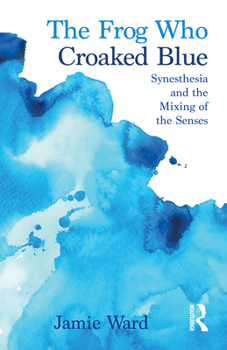 The Frog Who Croaked Blue: Synesthesia and the Mixing of the Senses