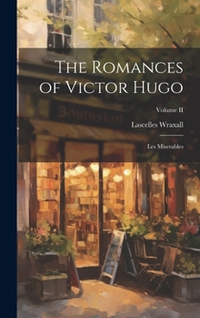 Hardcover The Romances of Victor Hugo: Les Miserables; Volume II Book