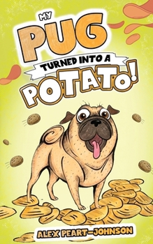 Paperback My Pug Turned Into a Potato!: A TATER-ly Hilarious Tale! Book
