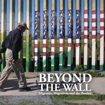 Paperback Beyond the Wall: Migrants, Migration, and the Border Book