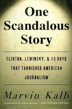 Paperback One Scandalous Story: Clinton, Lewinsky, and Thirteen Days That Tarnished American Journalism Book