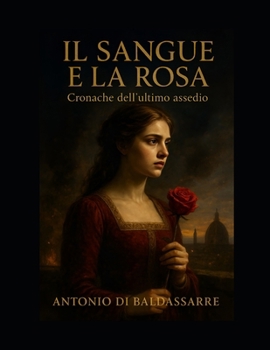 Paperback Il Sangue E La Rosa: Cronache dell'ultimo assedio [Italian] Book