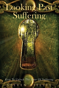Paperback Looking Past Suffering: Keys to unlock the door of suffering. Book