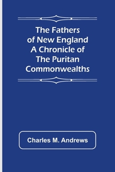 Paperback The Fathers of New England A Chronicle of the Puritan Commonwealths Book
