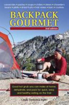 Paperback Backpack Gourmet: Good Hot Grub You Can Make at Home, Dehydrate, and Pack for Quick, Easy, and Healthy Eating on the Trail, Second Editi Book