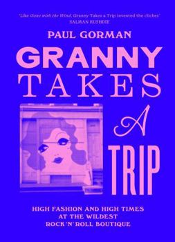 Hardcover Granny Takes a Trip: High Fashion and High Times at the Wildest Rock 'n' Roll Boutique Book