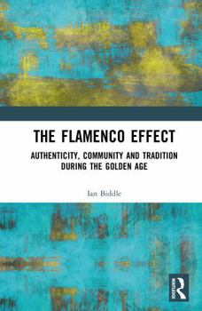Hardcover The Flamenco Effect: Authenticity, Community and Tradition During the Golden Age Book