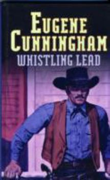 Hardcover Whistling Lead. Eugene Cunningham Book