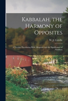 Paperback Kabbalah, the Harmony of Opposites: a Treatise Elucidating Bible Allegories and the Significance of Numbers Book