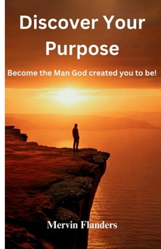 Discover Your Purpose Become the Man God created you to be