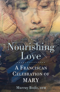Paperback Nourishing Love: A Franciscan Celebration of Mary Book