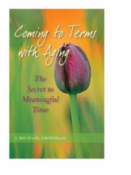 Paperback Coming to Terms with Aging: The Secret to Meaningful Time Book