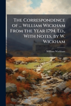Paperback The Correspondence of ... William Wickham From the Year 1794. Ed., With Notes, by W. Wickham Book