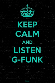 Keep Calm and Listen G-Funk Planner: G-Funk Music Calendar 2020 - 6 x 9 inch 120 pages gift