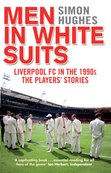 Paperback Men in White Suits: Liverpool FC in the 1990s - The Players' Stories Book