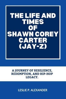 The Life and Times of Shawn Corey Carter (Jay-Z): A Journey of Resilience, Redemption, and Hip-Hop Legacy.