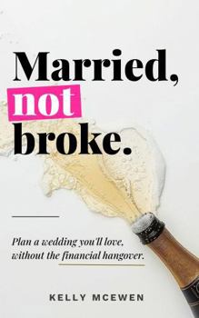 Paperback Married, Not Broke: Plan a Wedding You’ll Love, Without the Financial Hangover Book