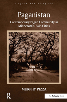 Paganistan: Contemporary Pagan Community in Minnesota's Twin Cities - Book  of the Routledge New Religions