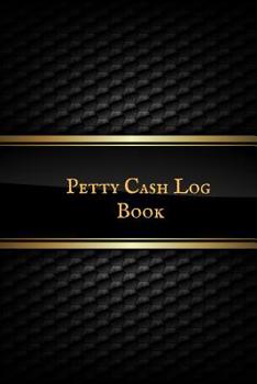 Petty Cash Log Book: Portable Cash Recording Journal for Tracking Payments Payment & Spending Tracker Within the Office, School, Restaurant, Business & Personal Use