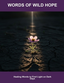 Paperback Words Of Wild Hope: Healing Words To Find Light On Dark Days Book